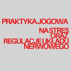 Praktyka jogowa na stres oraz regulacje układu nerwowego